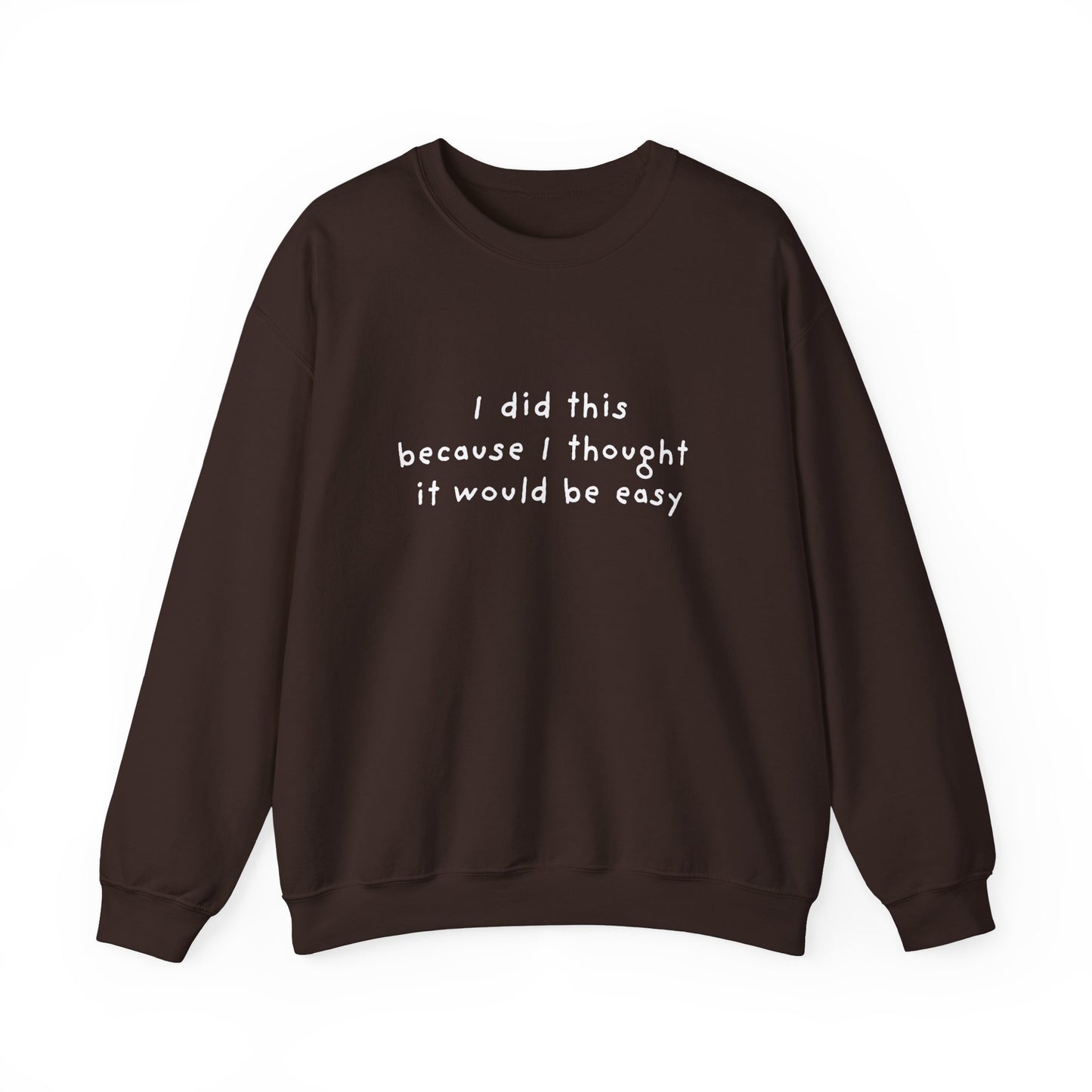 I Did This Because I Thought It Would Be Easy Unisex Crewneck Sweatshirt