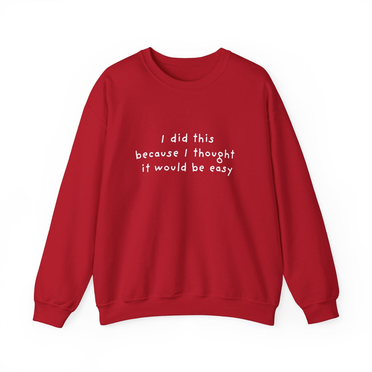 I Did This Because I Thought It Would Be Easy Unisex Crewneck Sweatshirt