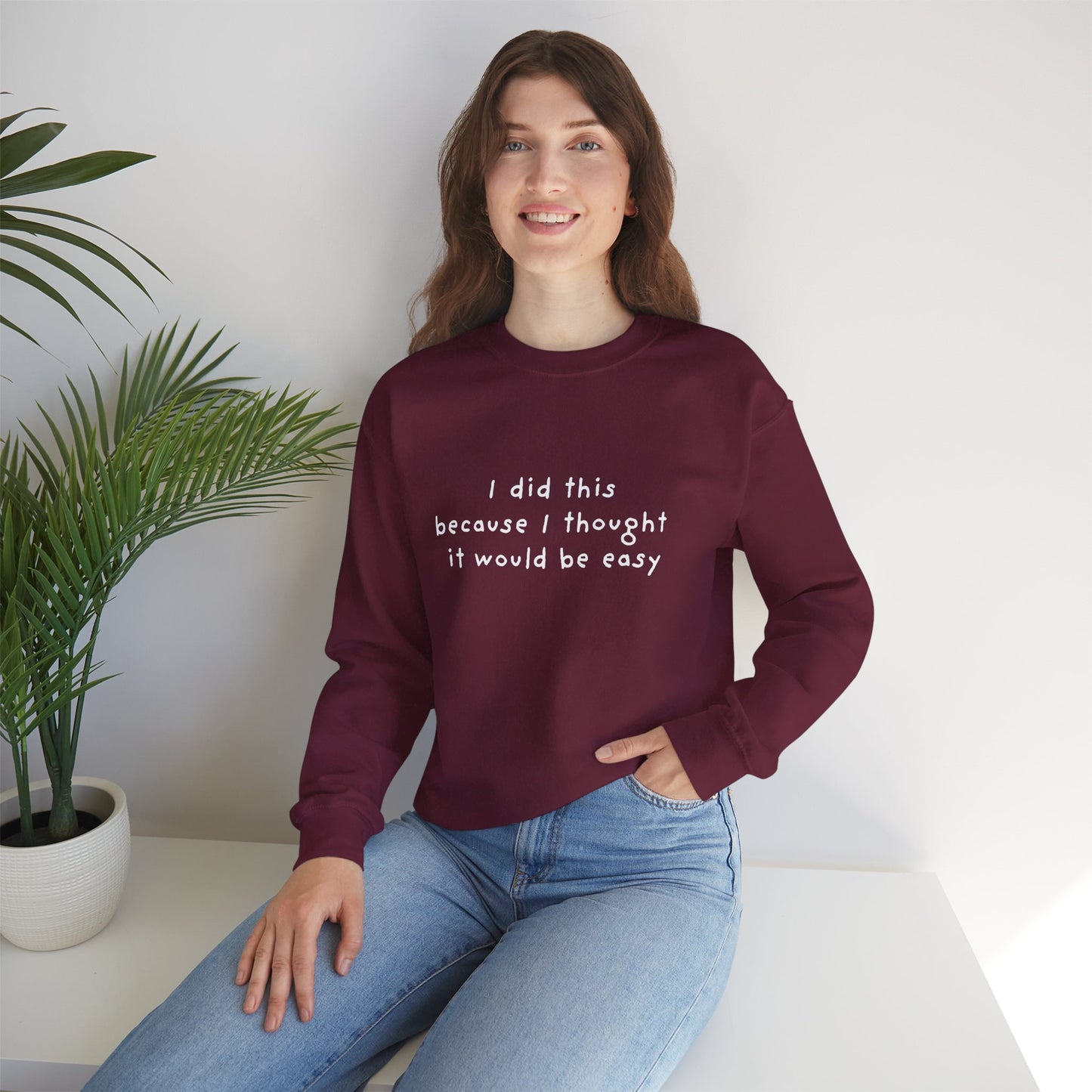 I Did This Because I Thought It Would Be Easy Unisex Crewneck Sweatshirt