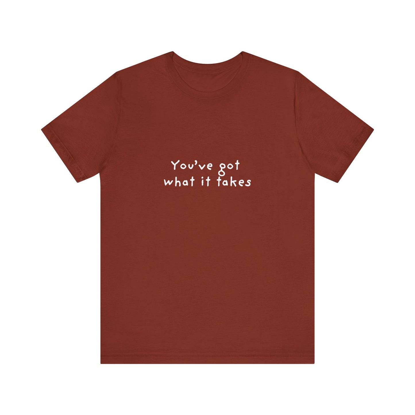 You've Got What It Takes Unisex Jersey Short Sleeve Tee
