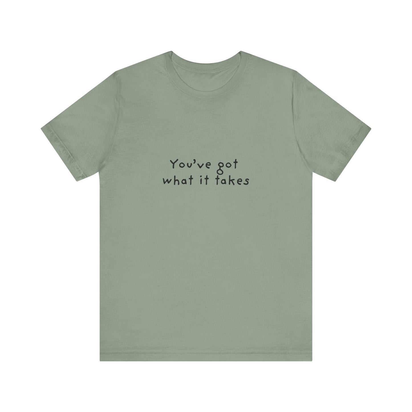 You've Got What It Takes Unisex Jersey Short Sleeve Tee