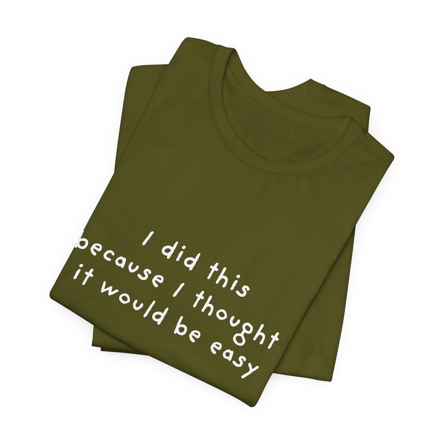 I Did This Because I Thought It Would Be Easy Unisex Jersey Short Sleeve Tee