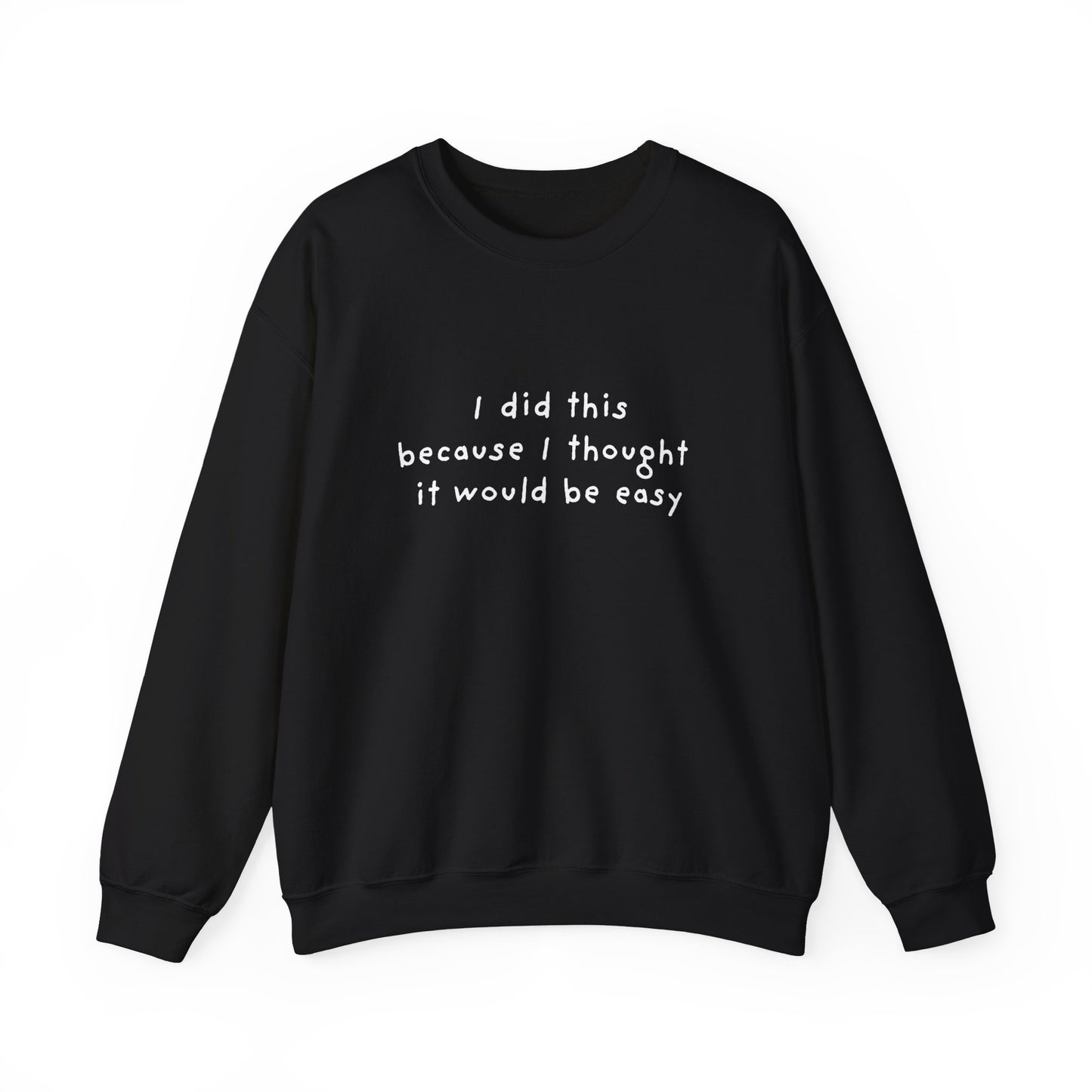 I Did This Because I Thought It Would Be Easy Unisex Crewneck Sweatshirt