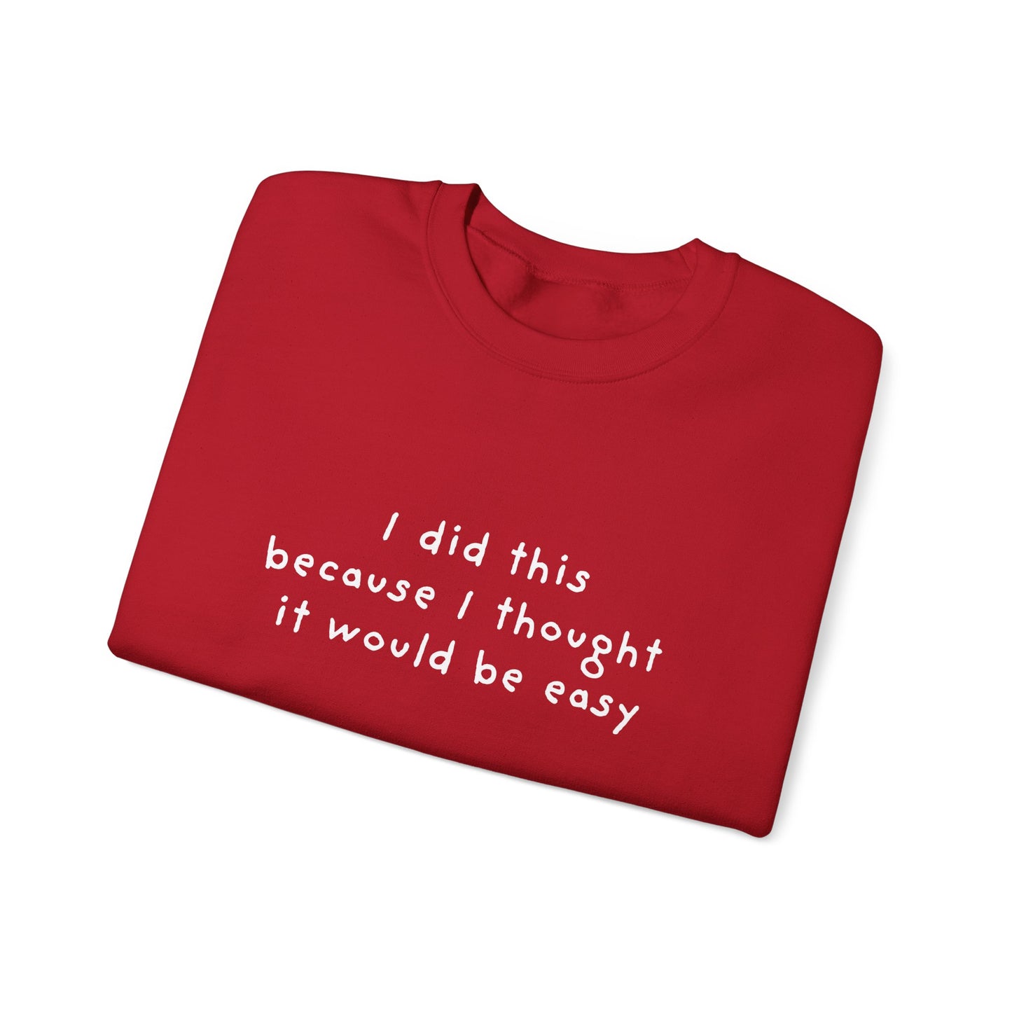 I Did This Because I Thought It Would Be Easy Unisex Crewneck Sweatshirt