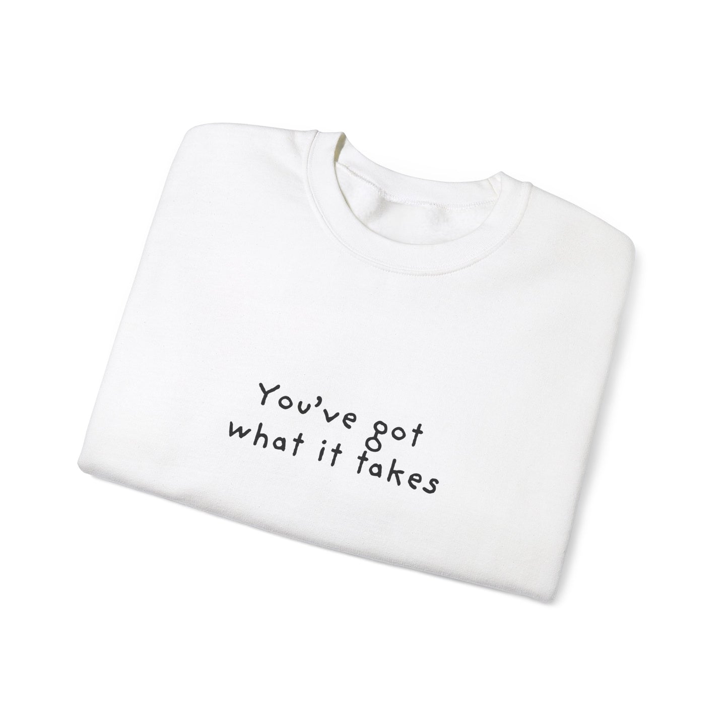 You've Got What It Takes Unisex Crewneck Sweatshirt