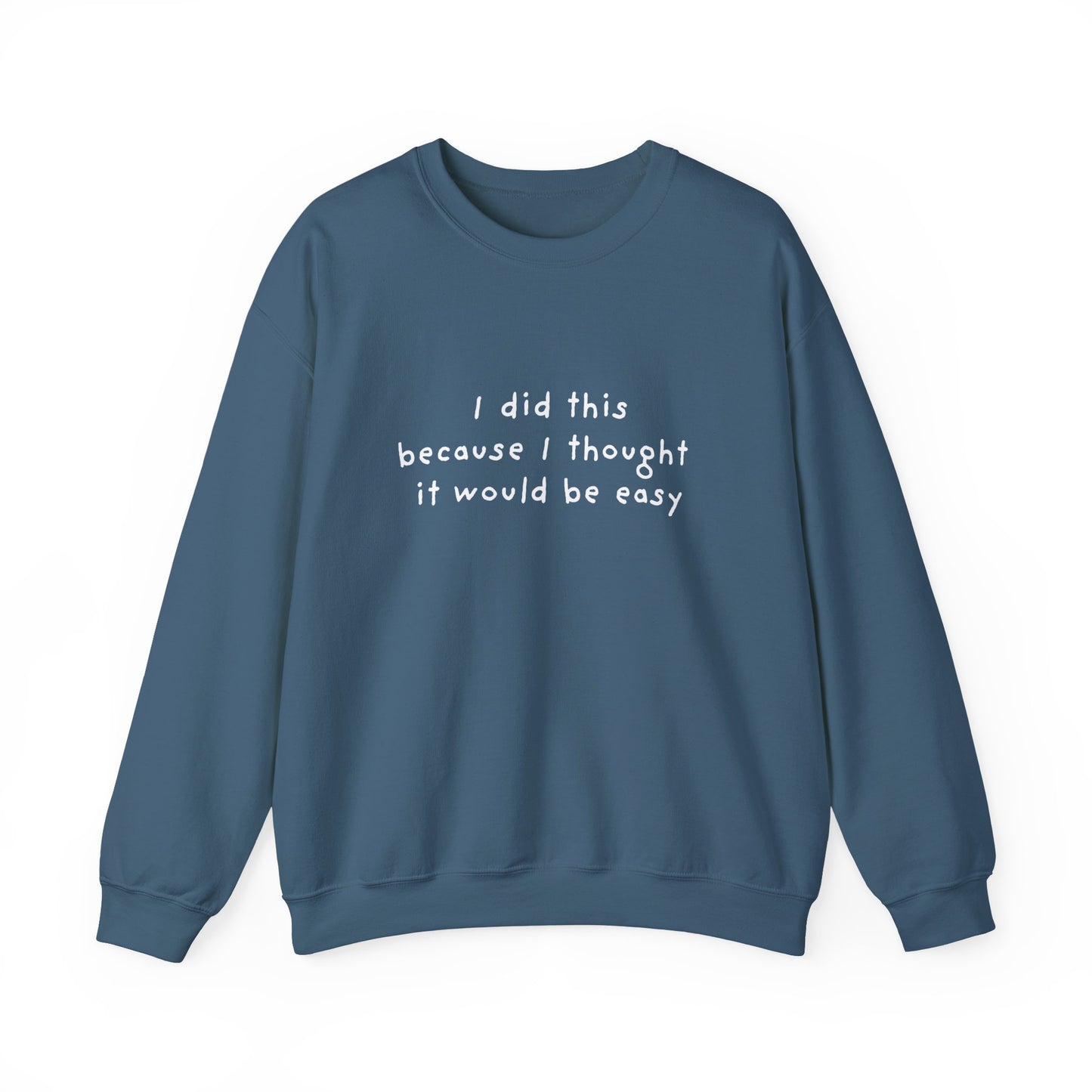 I Did This Because I Thought It Would Be Easy Unisex Crewneck Sweatshirt