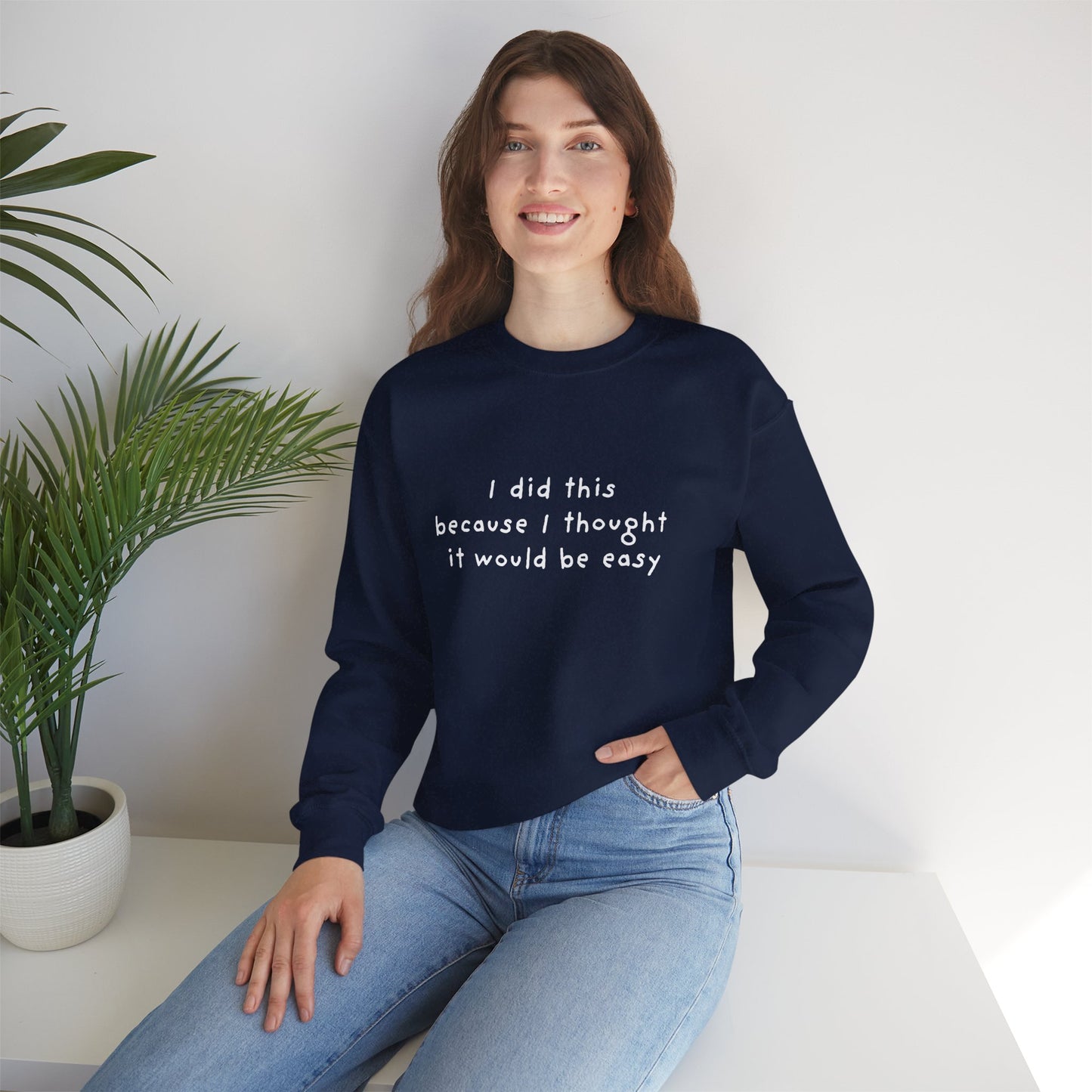 I Did This Because I Thought It Would Be Easy Unisex Crewneck Sweatshirt