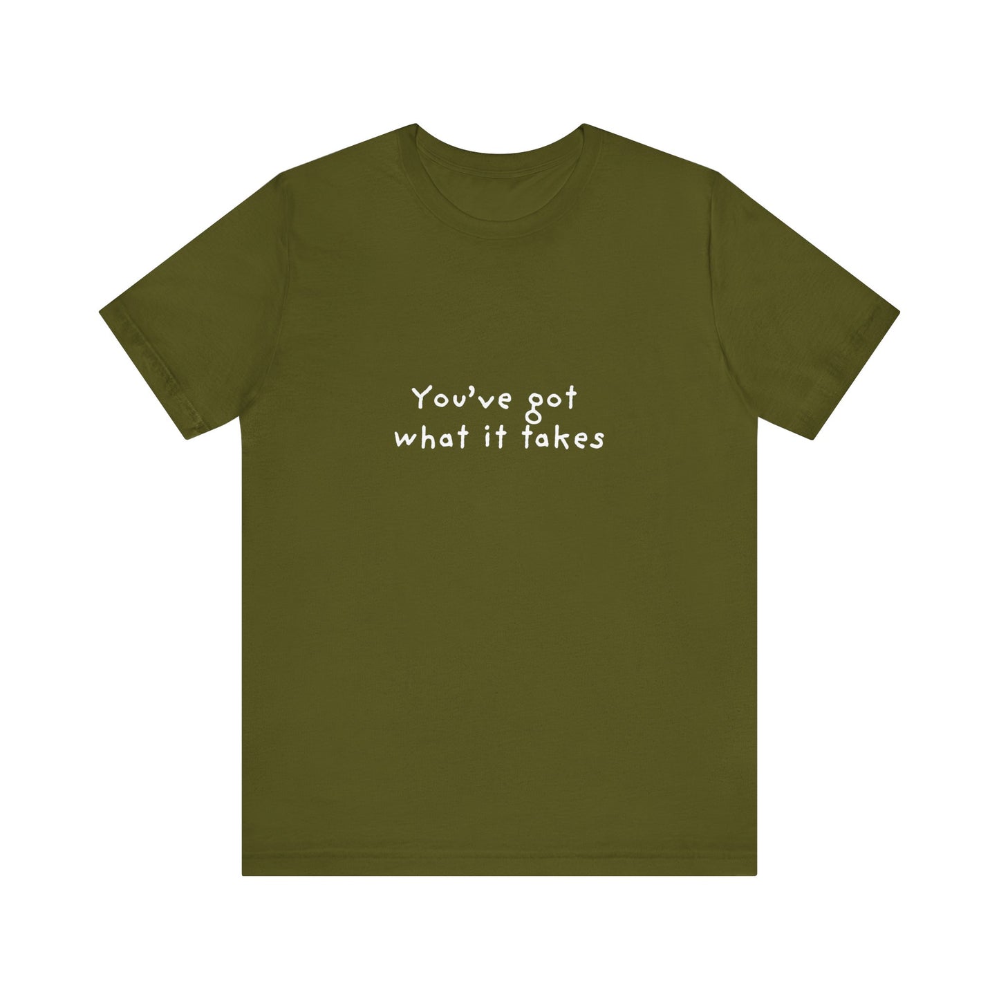 You've Got What It Takes Unisex Jersey Short Sleeve Tee