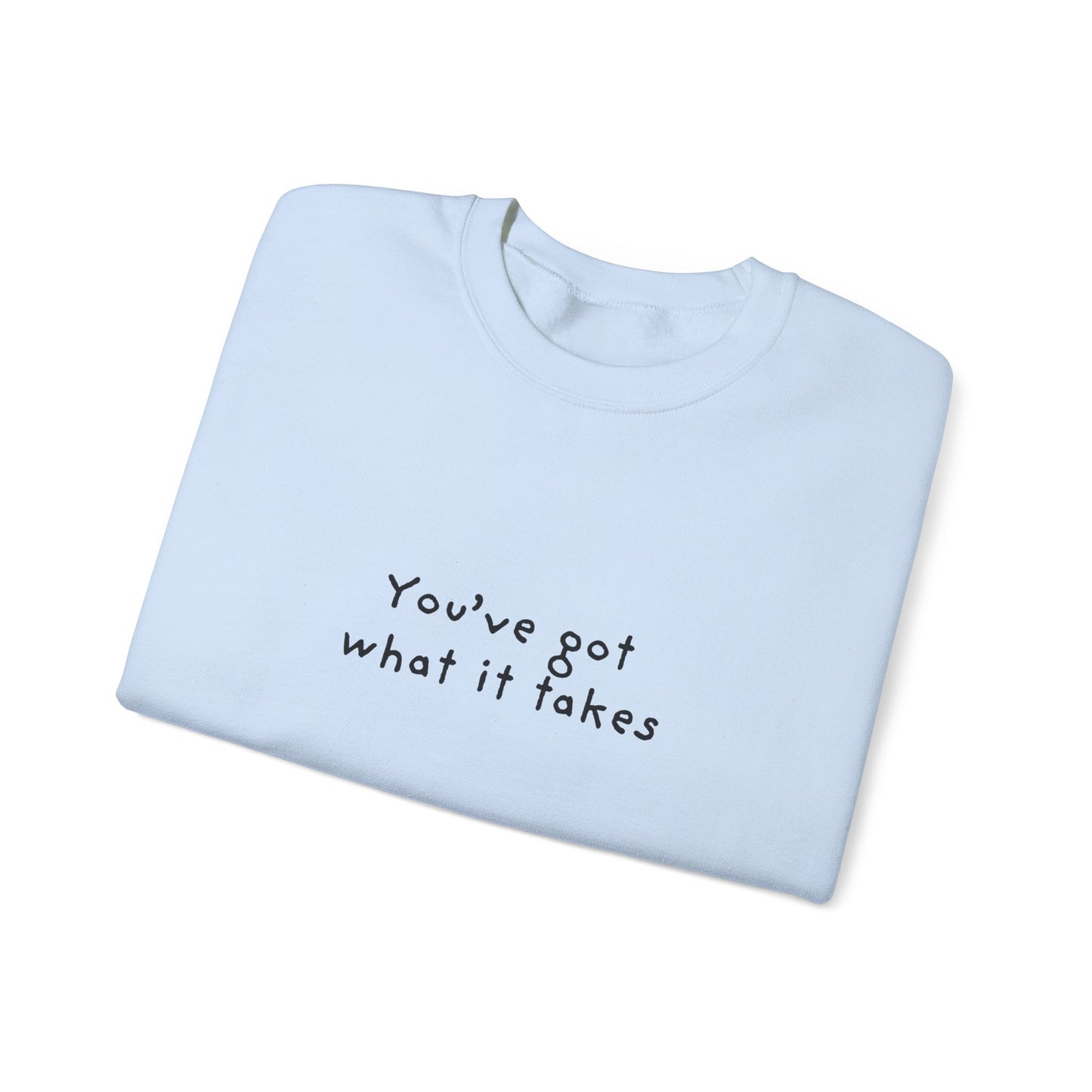 You've Got What It Takes Unisex Crewneck Sweatshirt