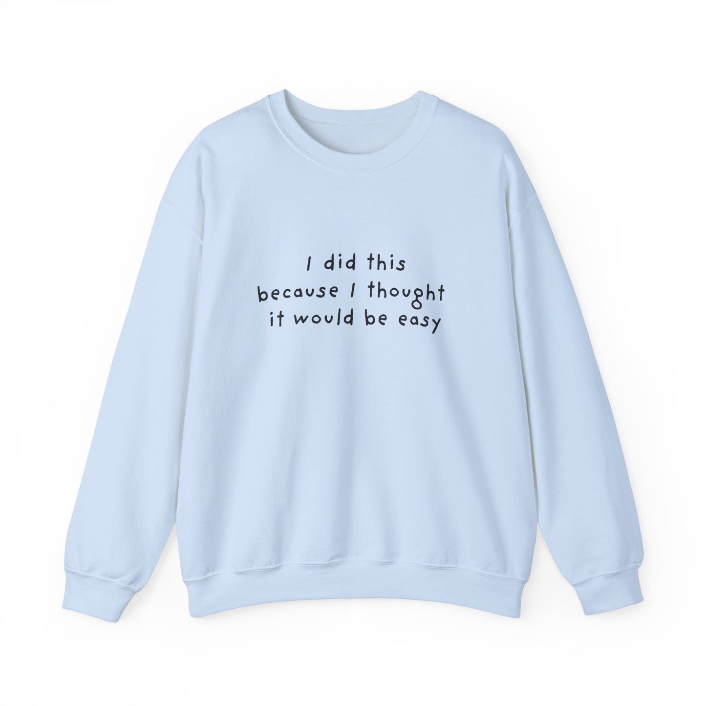 I Did This Because I Thought It Would Be Easy Unisex Crewneck Sweatshirt