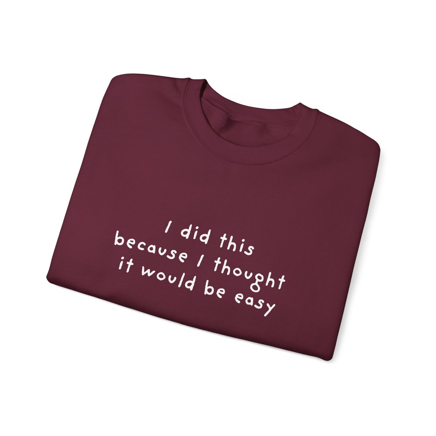 I Did This Because I Thought It Would Be Easy Unisex Crewneck Sweatshirt