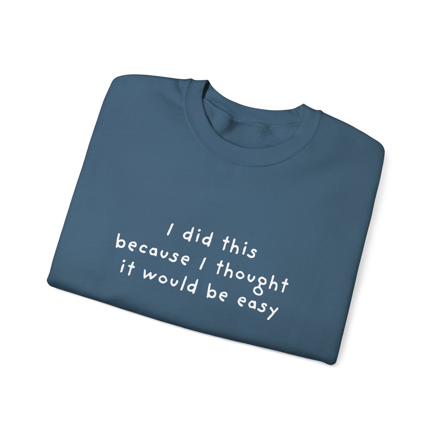 I Did This Because I Thought It Would Be Easy Unisex Crewneck Sweatshirt