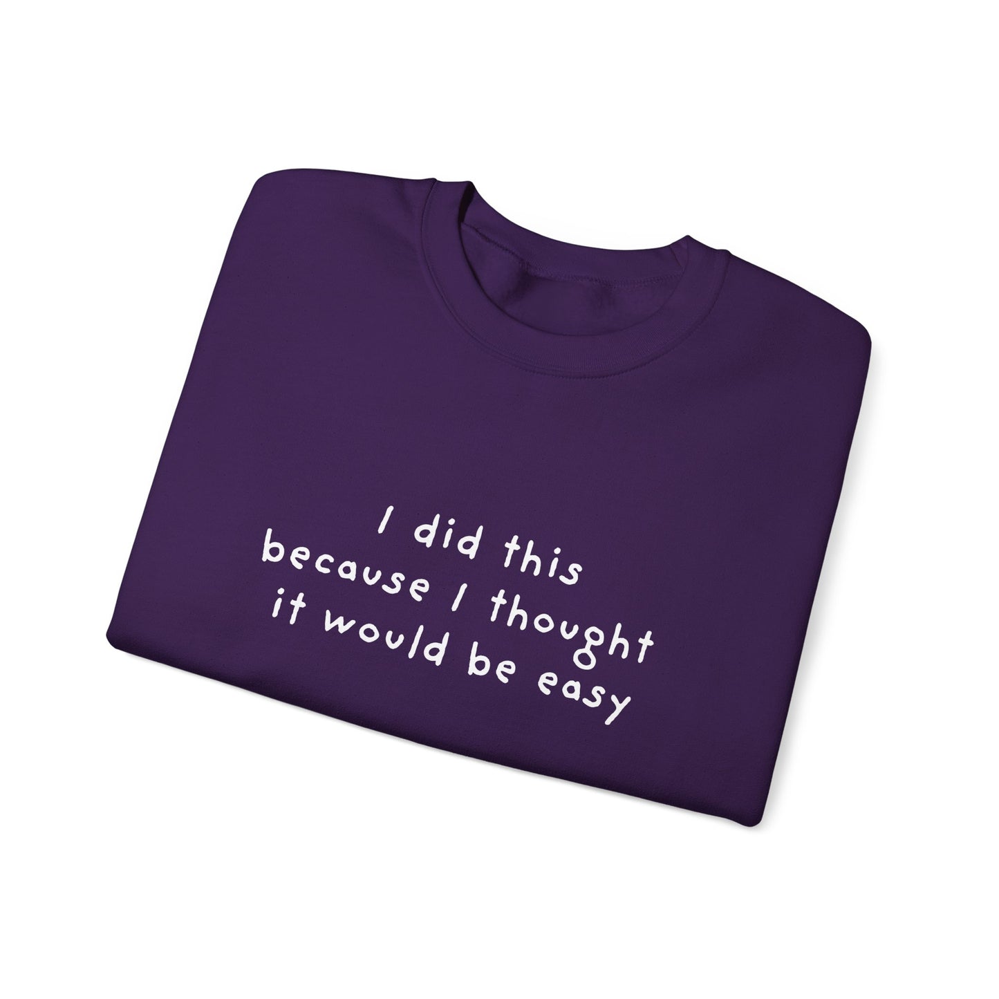 I Did This Because I Thought It Would Be Easy Unisex Crewneck Sweatshirt