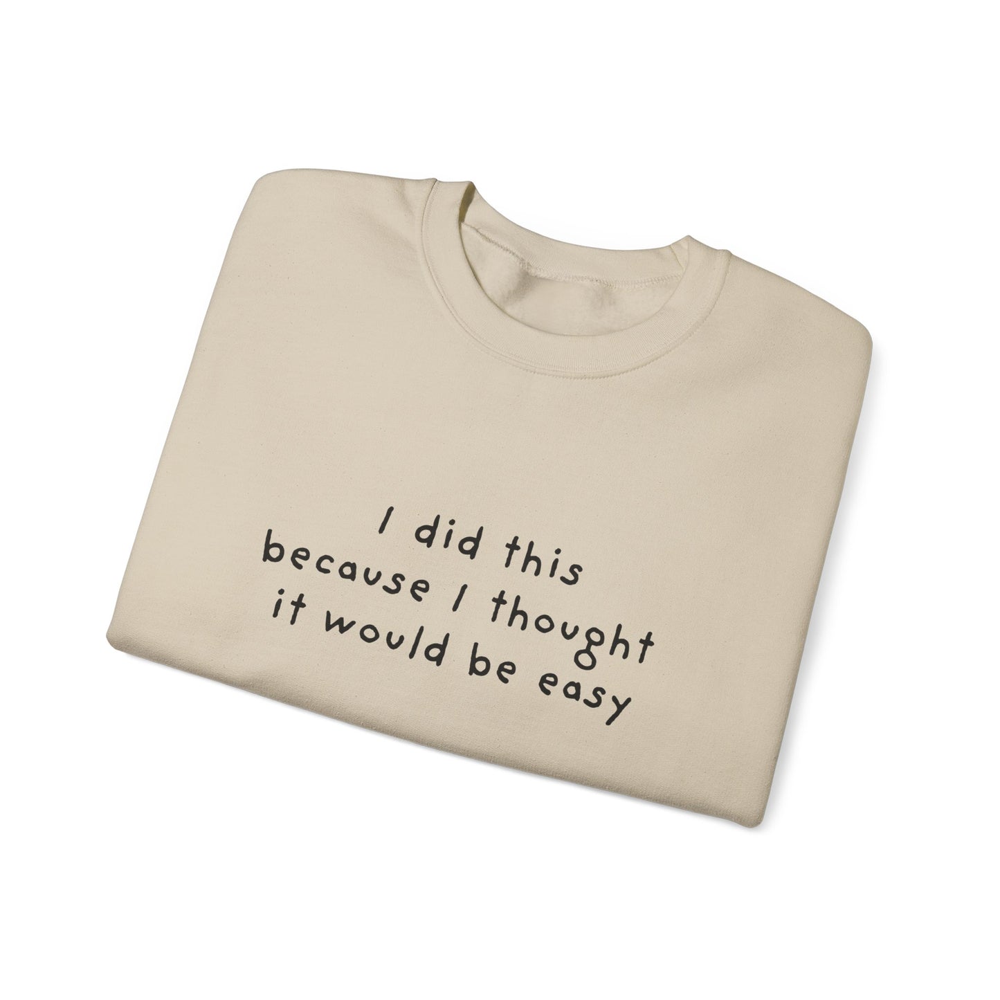 I Did This Because I Thought It Would Be Easy Unisex Crewneck Sweatshirt