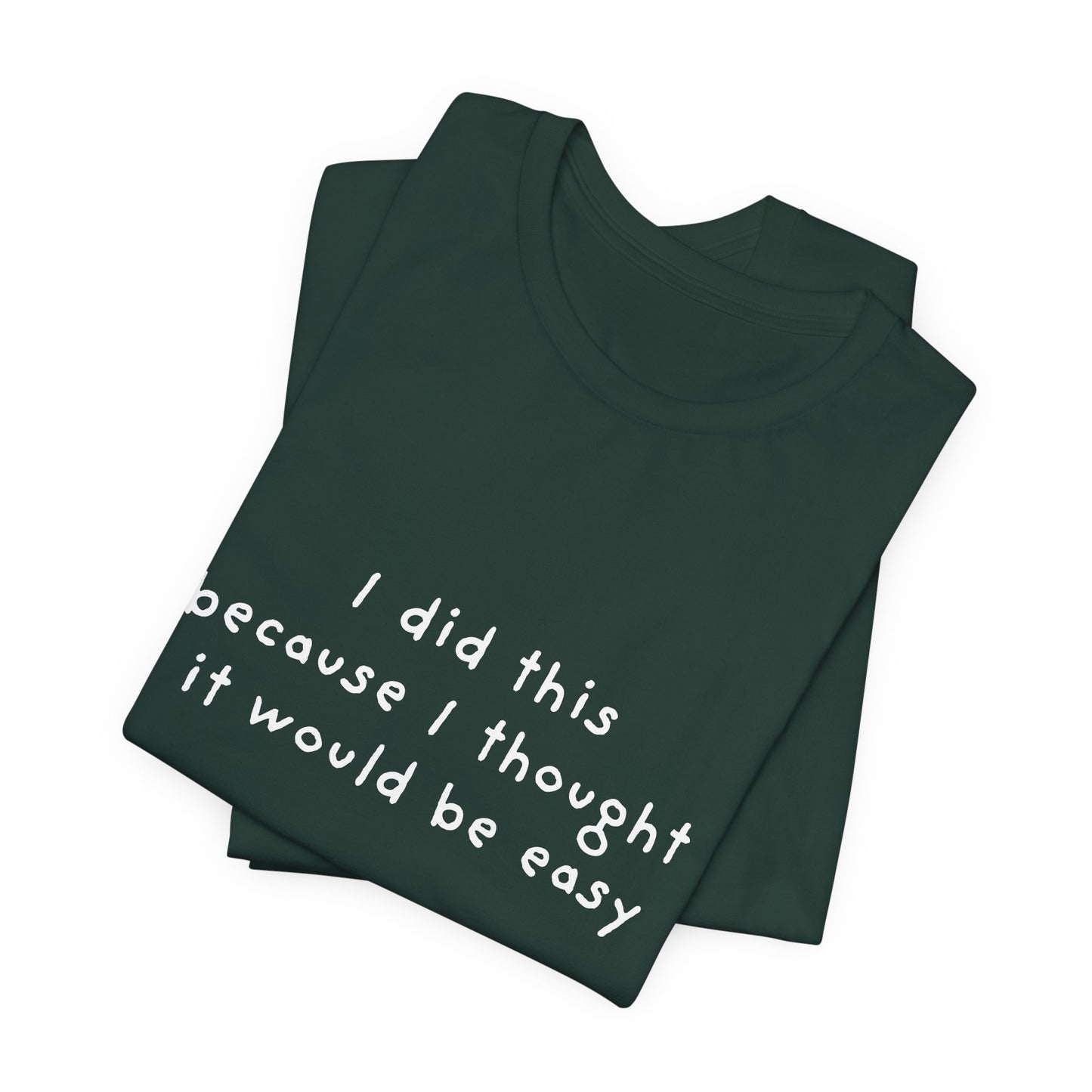 I Did This Because I Thought It Would Be Easy Unisex Jersey Short Sleeve Tee
