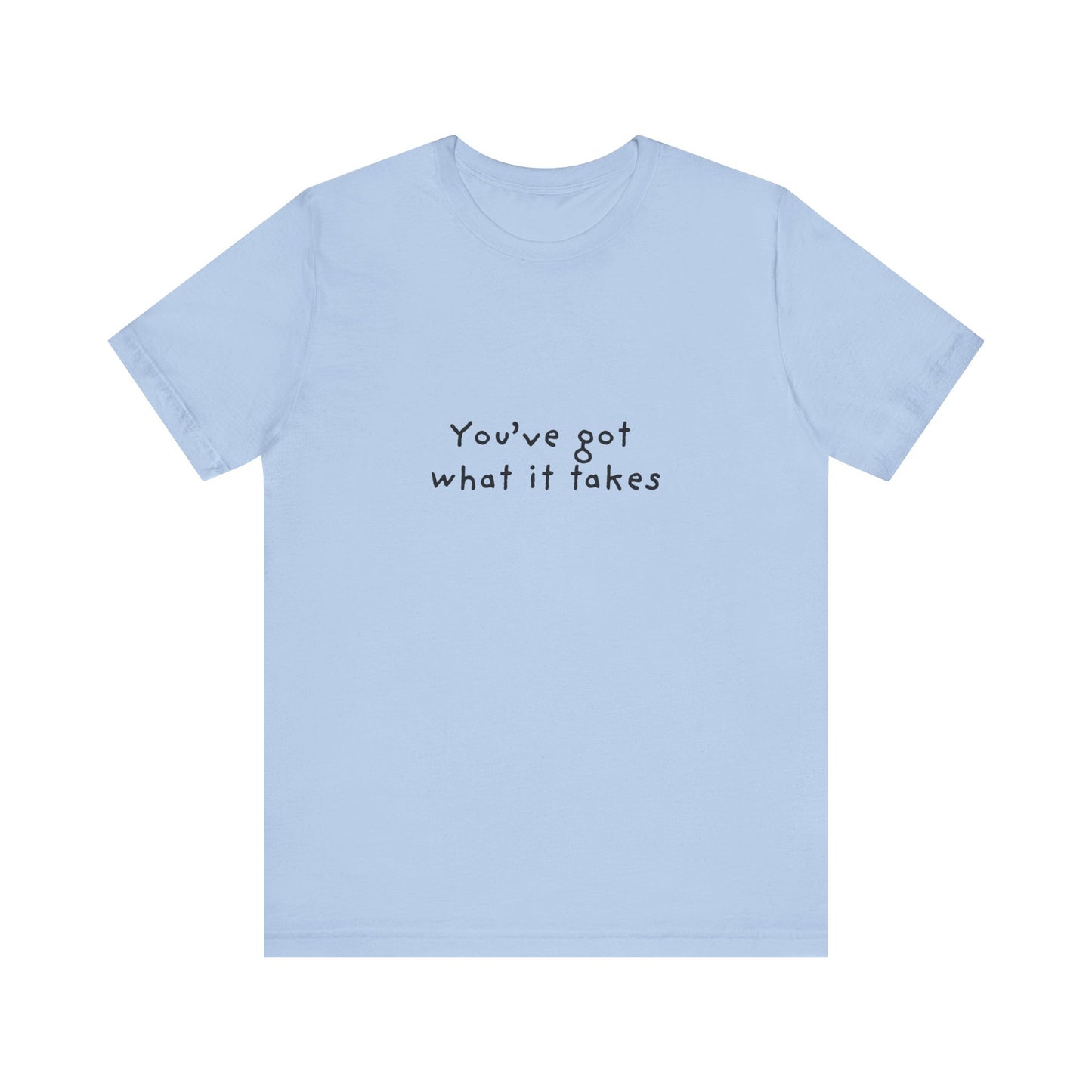 You've Got What It Takes Unisex Jersey Short Sleeve Tee