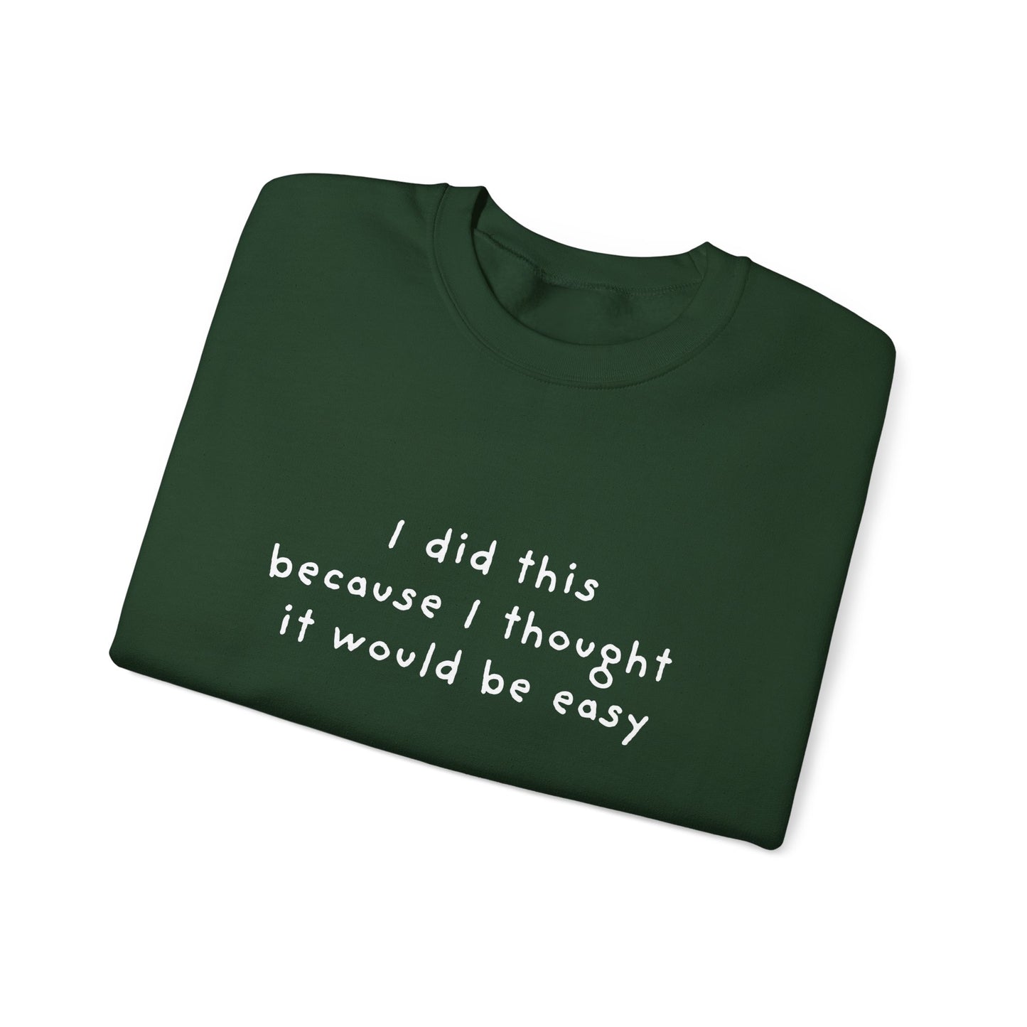 I Did This Because I Thought It Would Be Easy Unisex Crewneck Sweatshirt