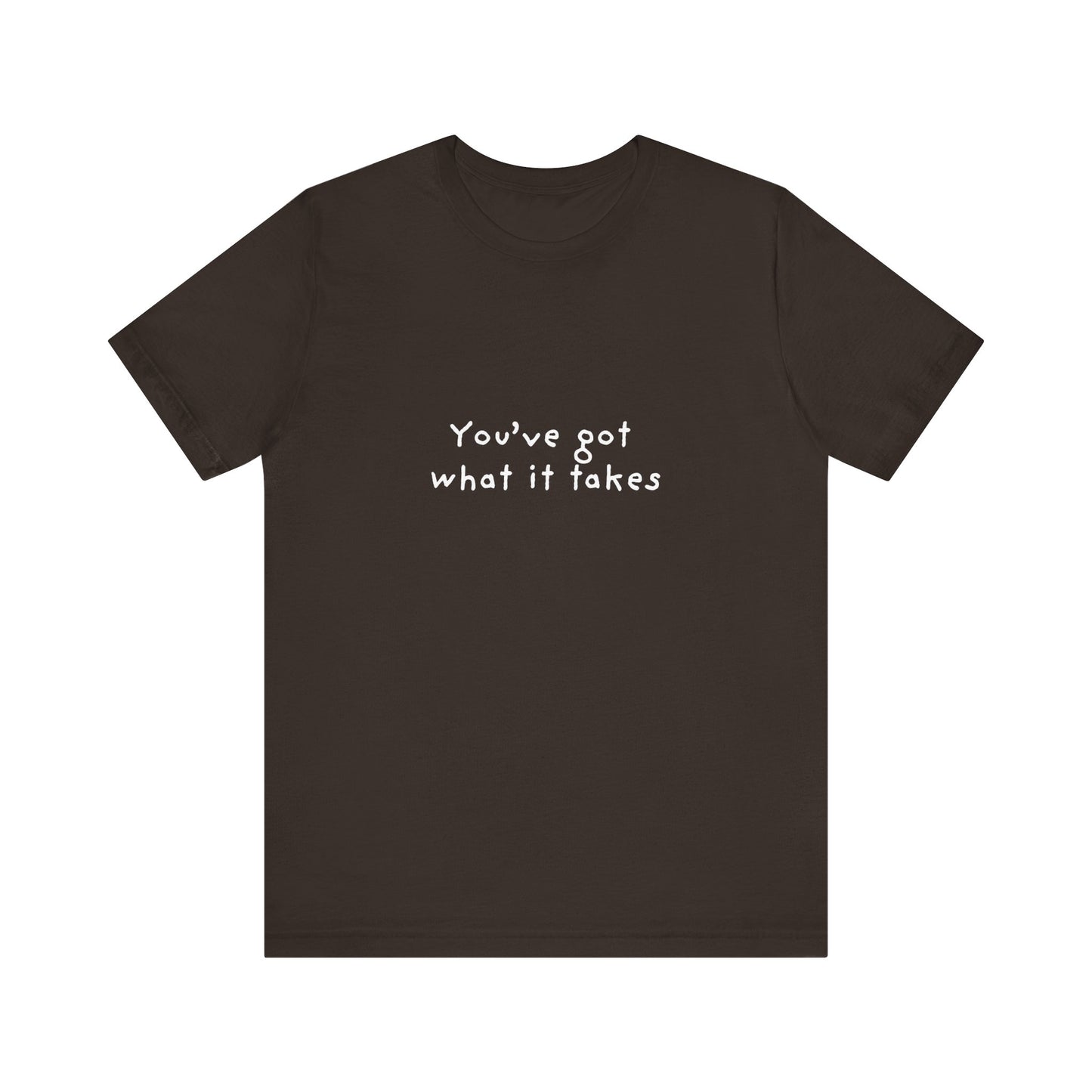 You've Got What It Takes Unisex Jersey Short Sleeve Tee