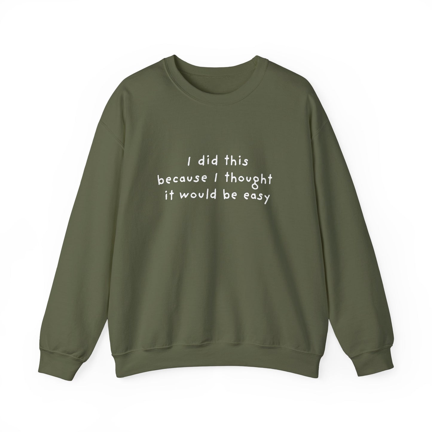 I Did This Because I Thought It Would Be Easy Unisex Crewneck Sweatshirt