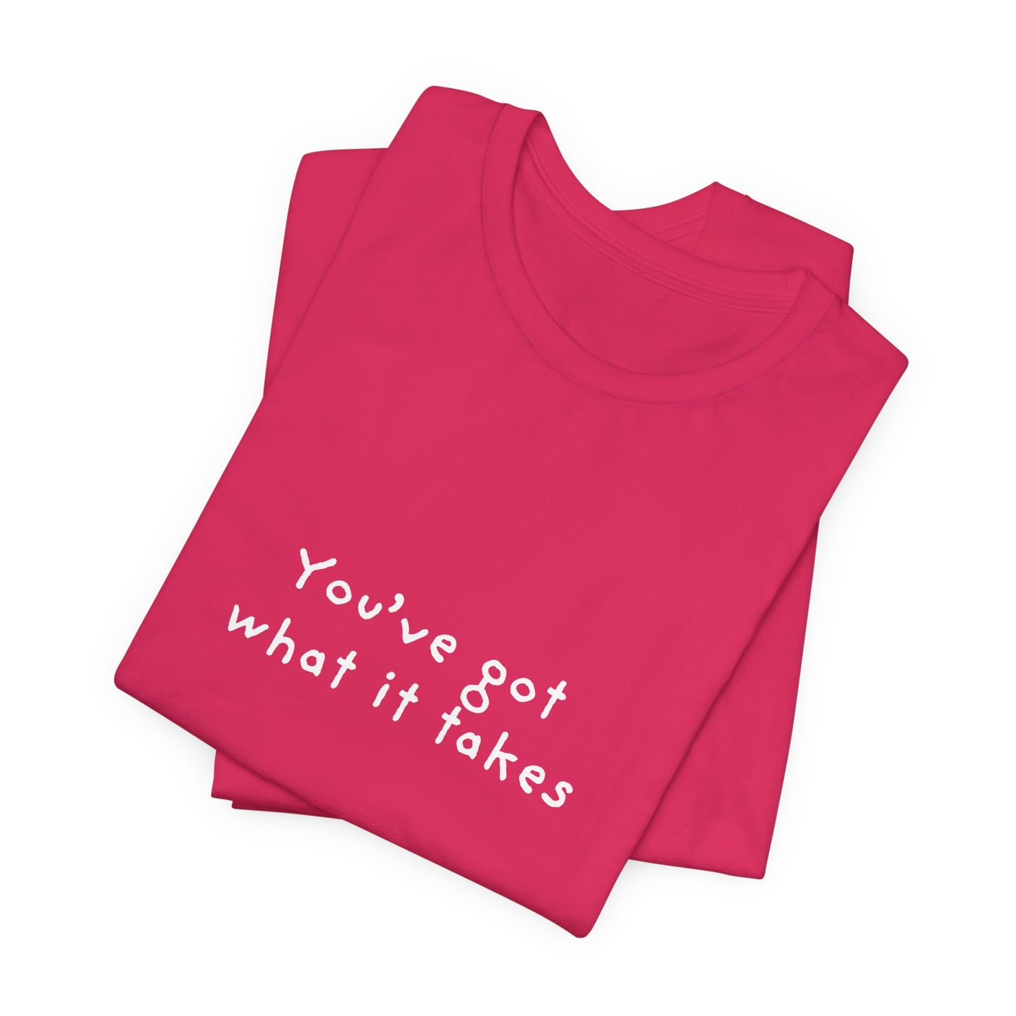 You've Got What It Takes Unisex Jersey Short Sleeve Tee