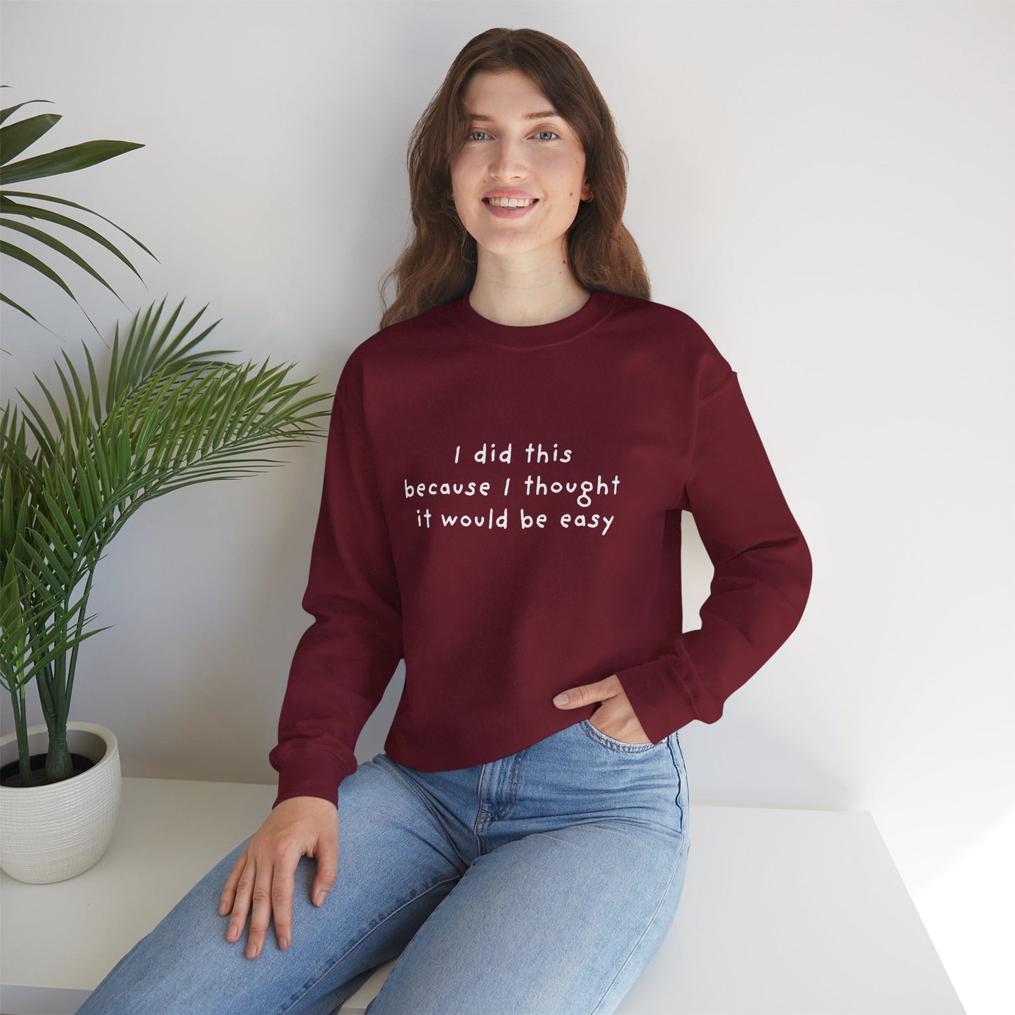 I Did This Because I Thought It Would Be Easy Unisex Crewneck Sweatshirt