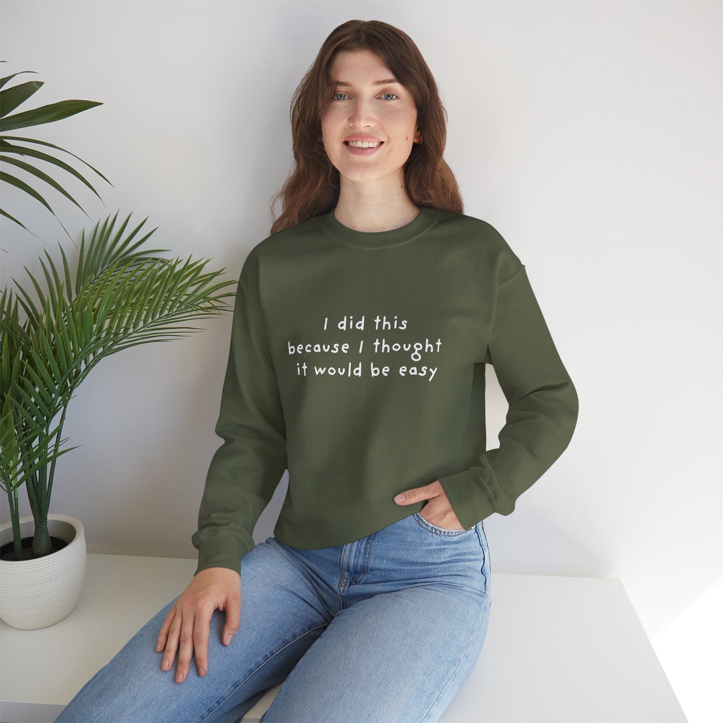 I Did This Because I Thought It Would Be Easy Unisex Crewneck Sweatshirt