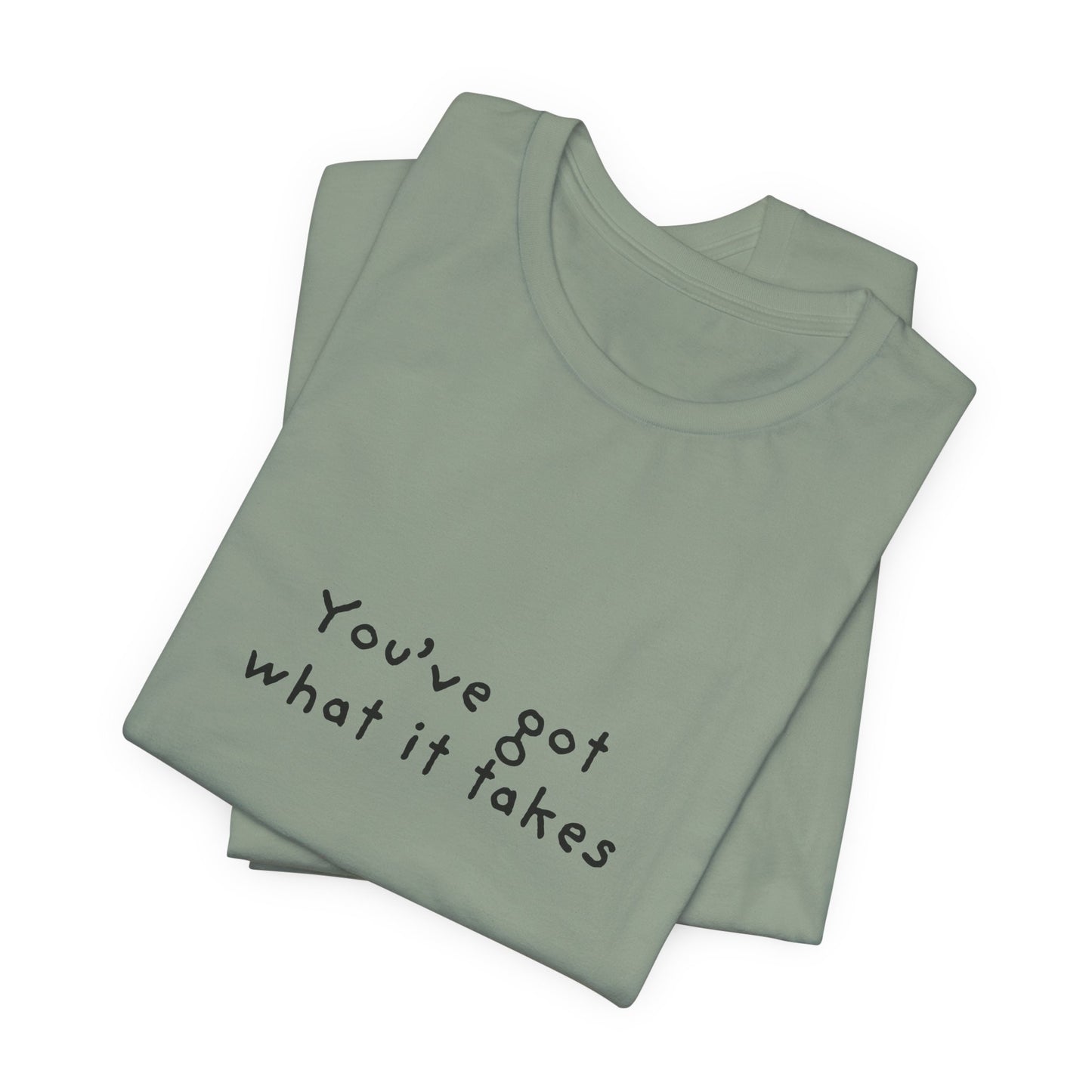 You've Got What It Takes Unisex Jersey Short Sleeve Tee