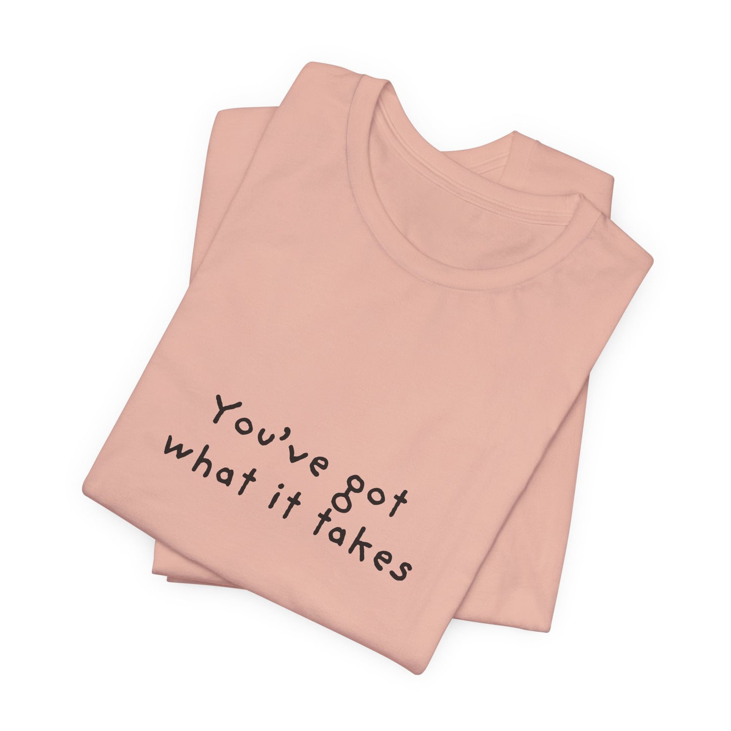 You've Got What It Takes Unisex Jersey Short Sleeve Tee