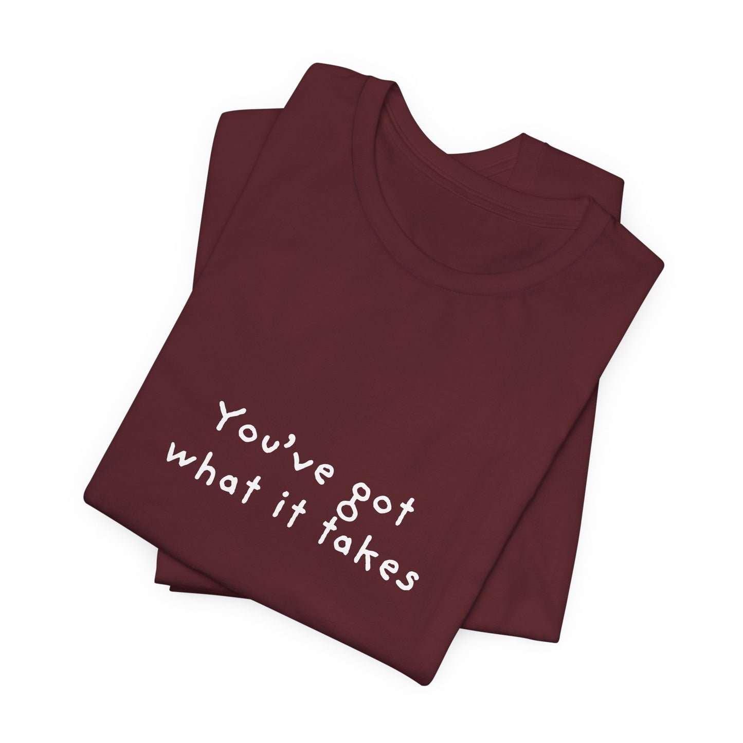 You've Got What It Takes Unisex Jersey Short Sleeve Tee