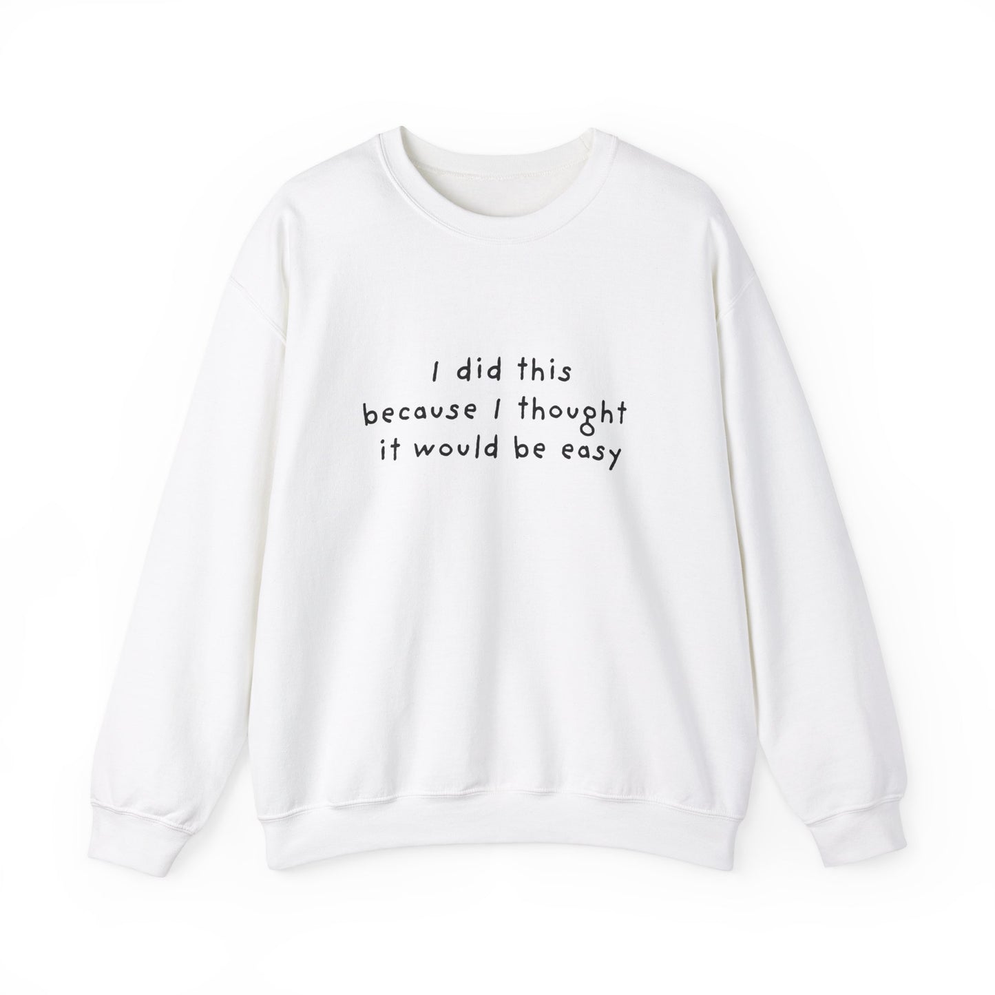 I Did This Because I Thought It Would Be Easy Unisex Crewneck Sweatshirt