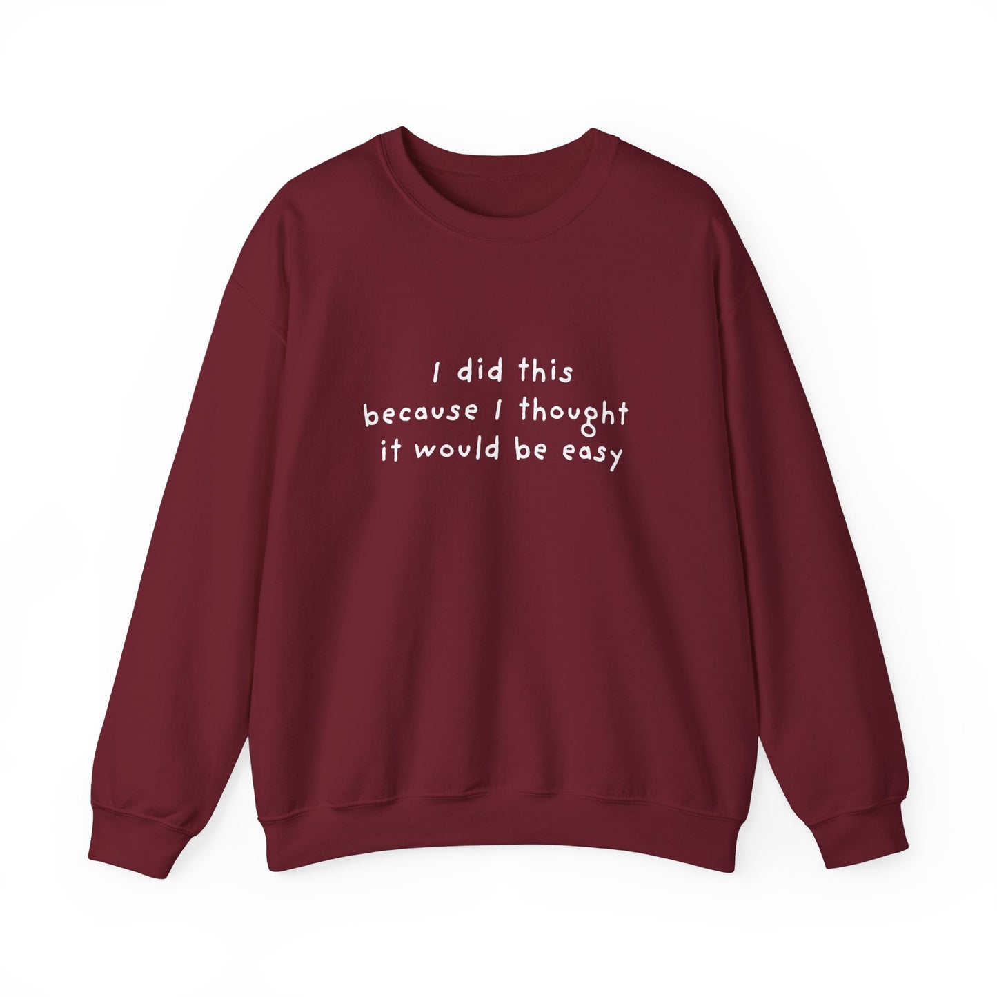 I Did This Because I Thought It Would Be Easy Unisex Crewneck Sweatshirt