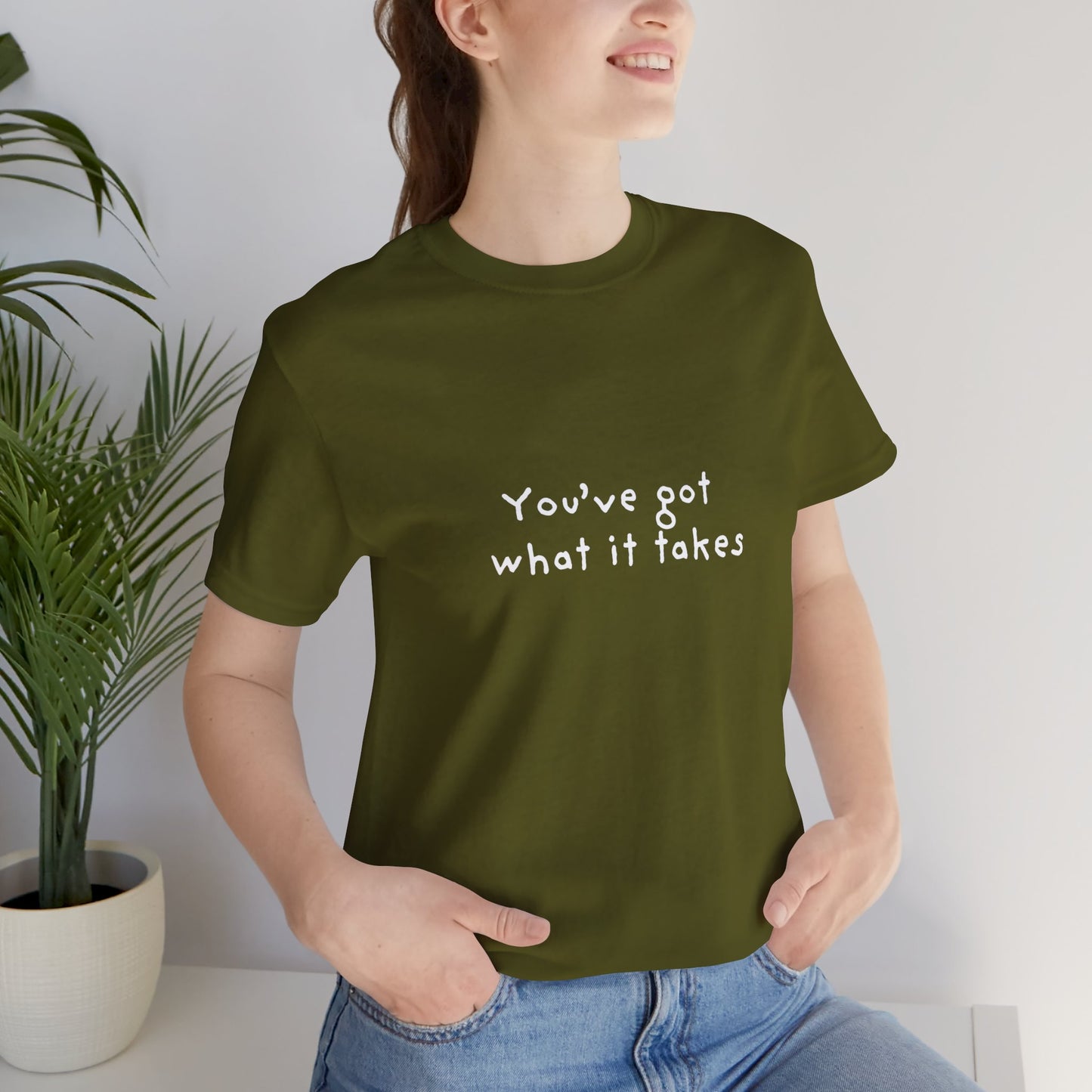 You've Got What It Takes Unisex Jersey Short Sleeve Tee