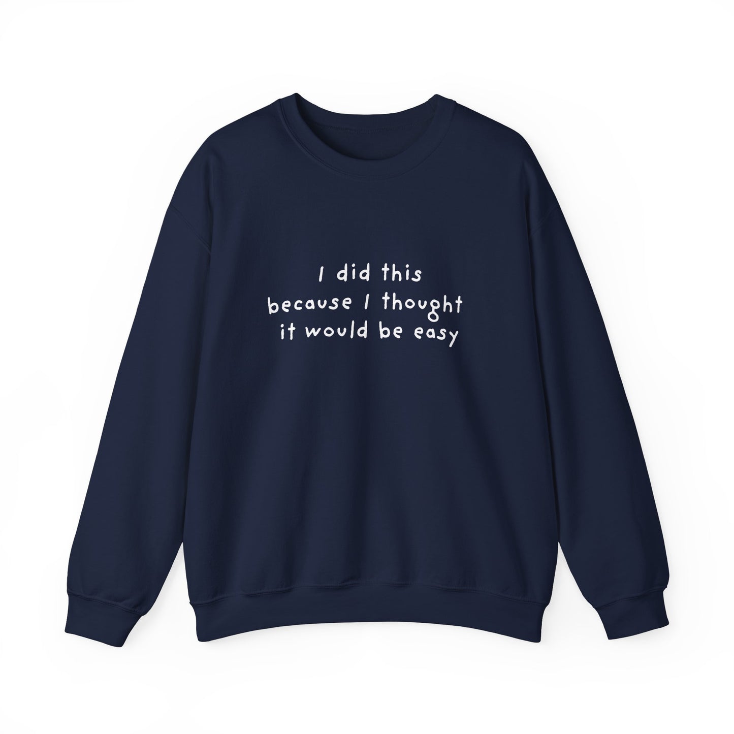 I Did This Because I Thought It Would Be Easy Unisex Crewneck Sweatshirt