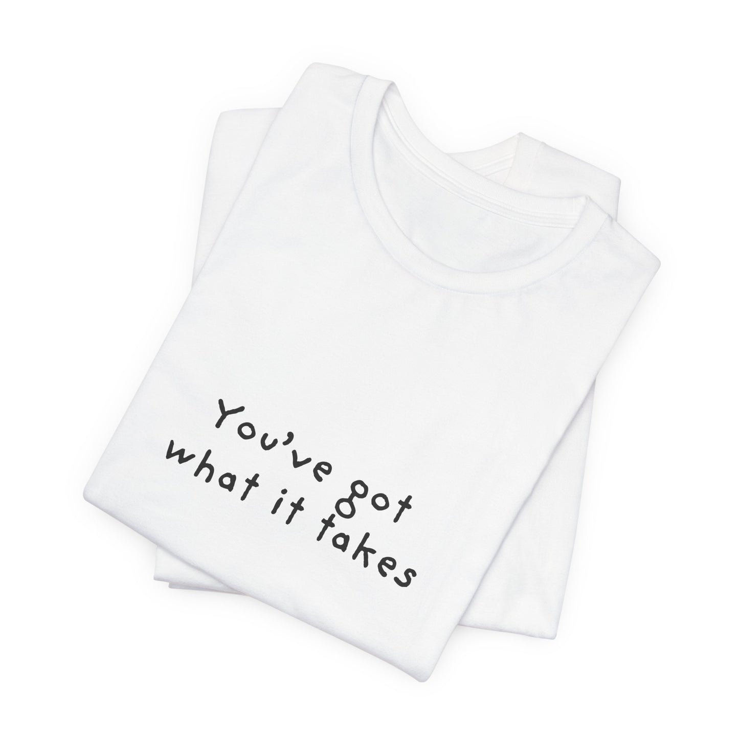 You've Got What It Takes Unisex Jersey Short Sleeve Tee