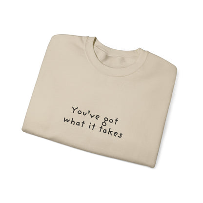 You've Got What It Takes Unisex Crewneck Sweatshirt