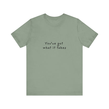 You've Got What It Takes Unisex Jersey Short Sleeve Tee