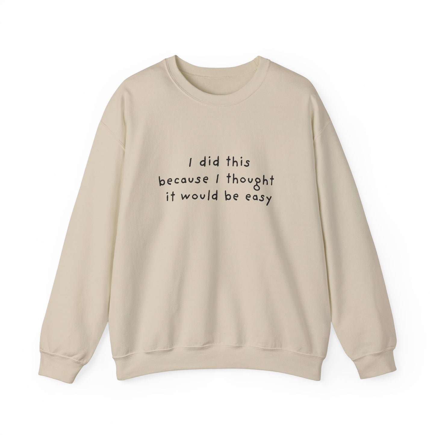 I Did This Because I Thought It Would Be Easy Unisex Crewneck Sweatshirt