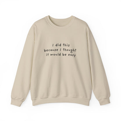 I Did This Because I Thought It Would Be Easy Unisex Crewneck Sweatshirt