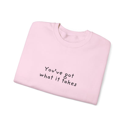You've Got What It Takes Unisex Crewneck Sweatshirt