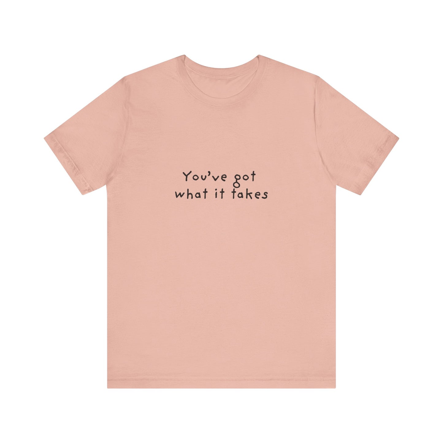 You've Got What It Takes Unisex Jersey Short Sleeve Tee