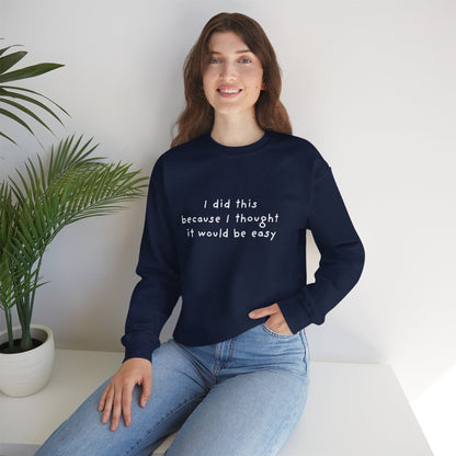 I Did This Because I Thought It Would Be Easy Unisex Crewneck Sweatshirt