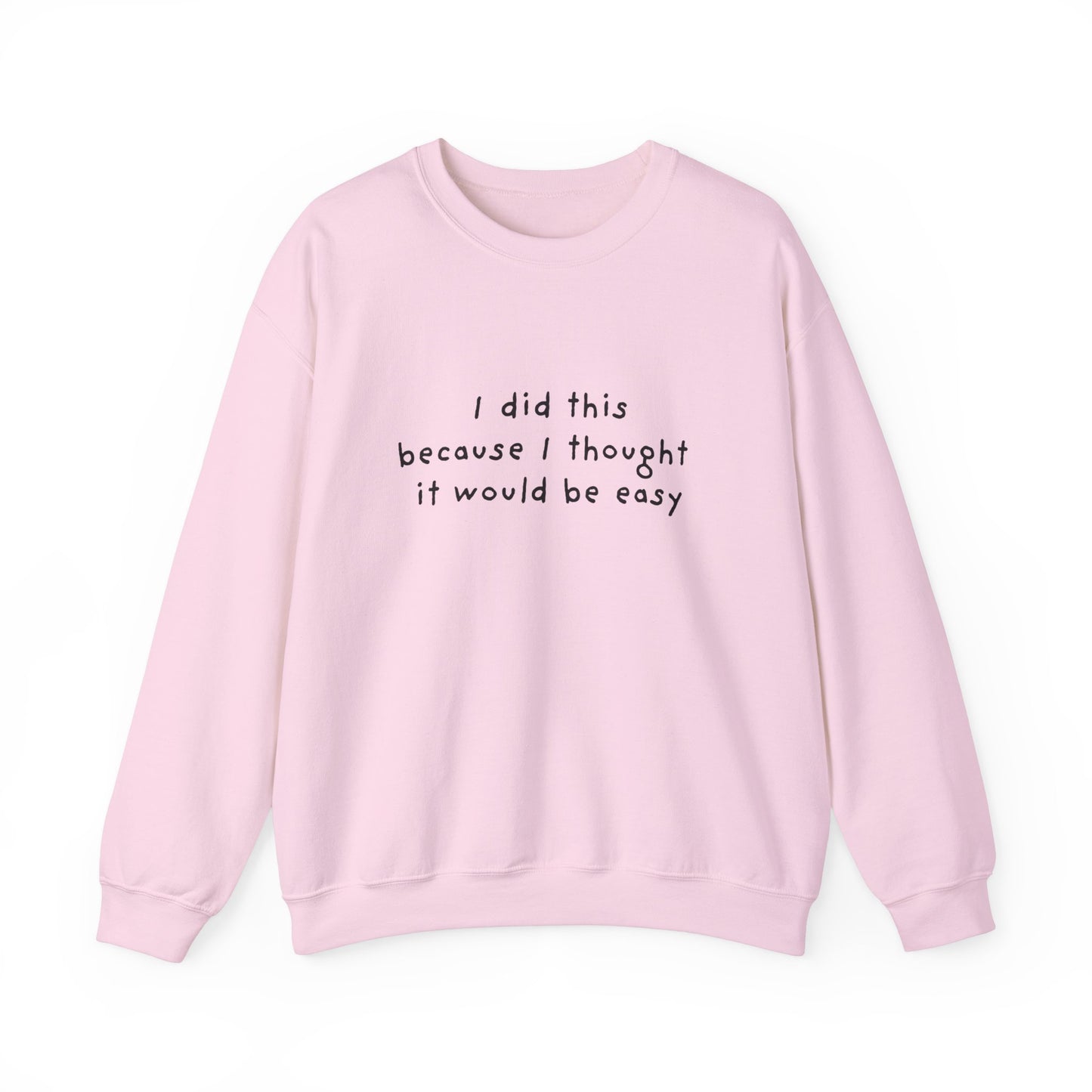 I Did This Because I Thought It Would Be Easy Unisex Crewneck Sweatshirt