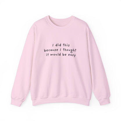 I Did This Because I Thought It Would Be Easy Unisex Crewneck Sweatshirt