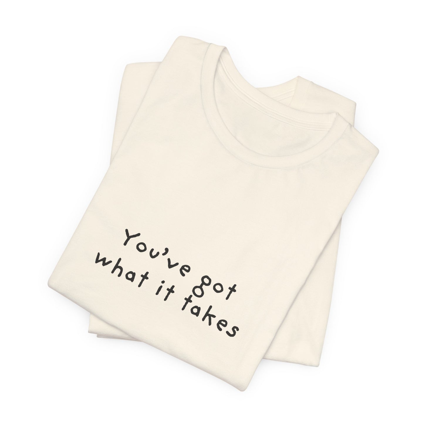 You've Got What It Takes Unisex Jersey Short Sleeve Tee