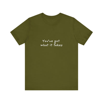 You've Got What It Takes Unisex Jersey Short Sleeve Tee