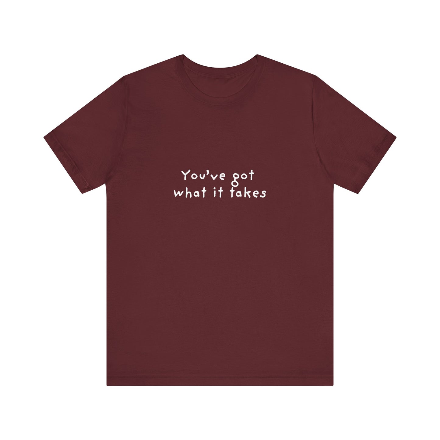 You've Got What It Takes Unisex Jersey Short Sleeve Tee