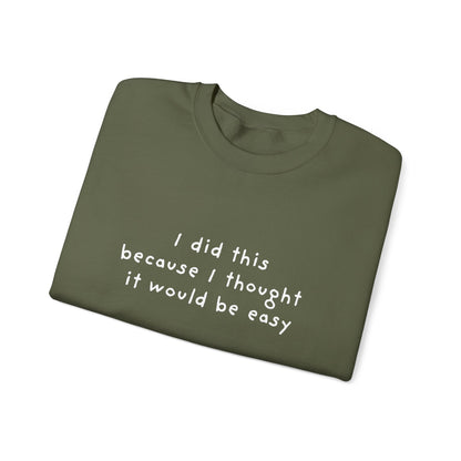 I Did This Because I Thought It Would Be Easy Unisex Crewneck Sweatshirt