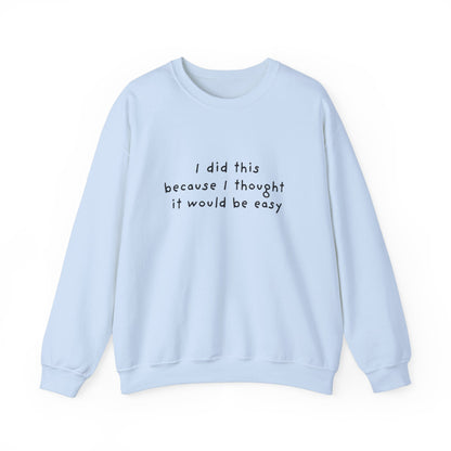 I Did This Because I Thought It Would Be Easy Unisex Crewneck Sweatshirt