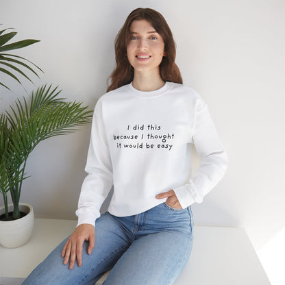 I Did This Because I Thought It Would Be Easy Unisex Crewneck Sweatshirt