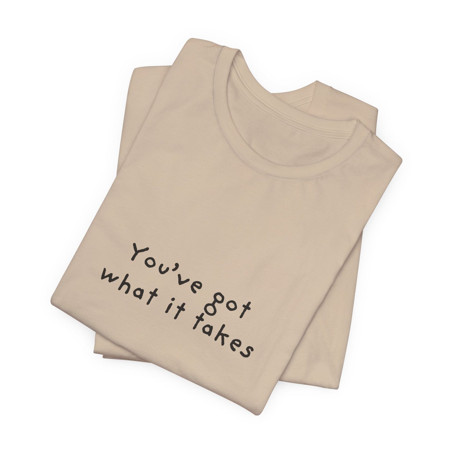 You've Got What It Takes Unisex Jersey Short Sleeve Tee